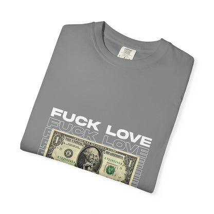 Graphic T-Shirt — “Fuck Love, Get the Money / All We Need Is Money” Streetwear Tee